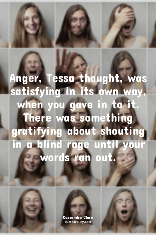 Anger, Tessa thought, was satisfying in its own way, when you gave in to it. The...