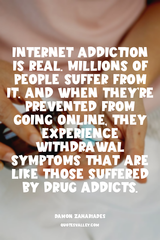 Internet addiction is real. Millions of people suffer from it. And when they’re...