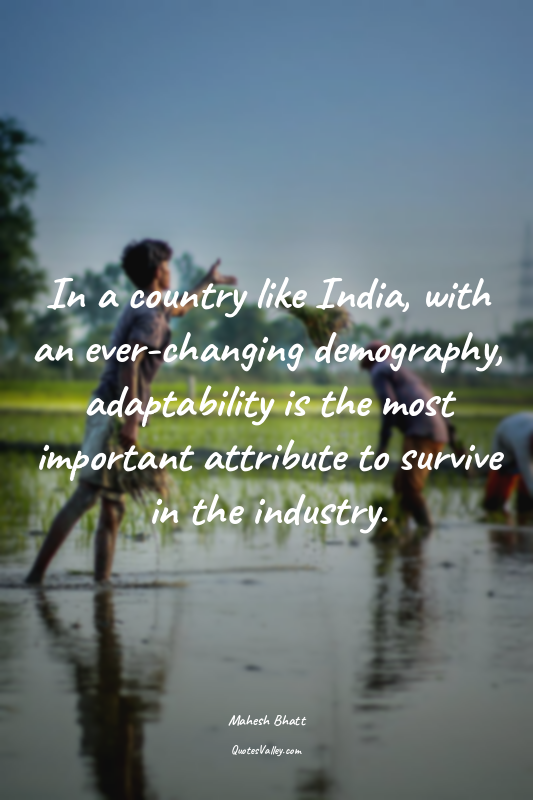 In a country like India, with an ever-changing demography, adaptability is the m...