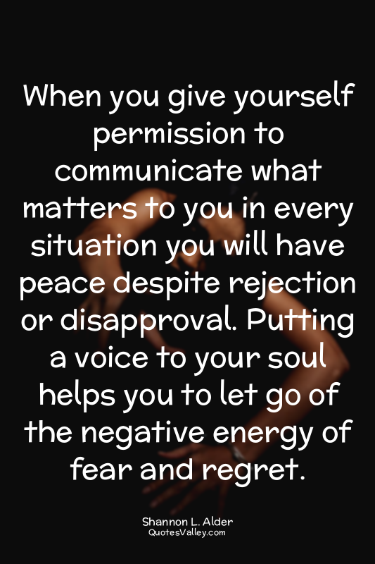 When you give yourself permission to communicate what matters to you in every si...