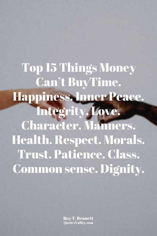 Top 15 Things Money Can’t BuyTime. Happiness. Inner Peace. Integrity. Love. Char...