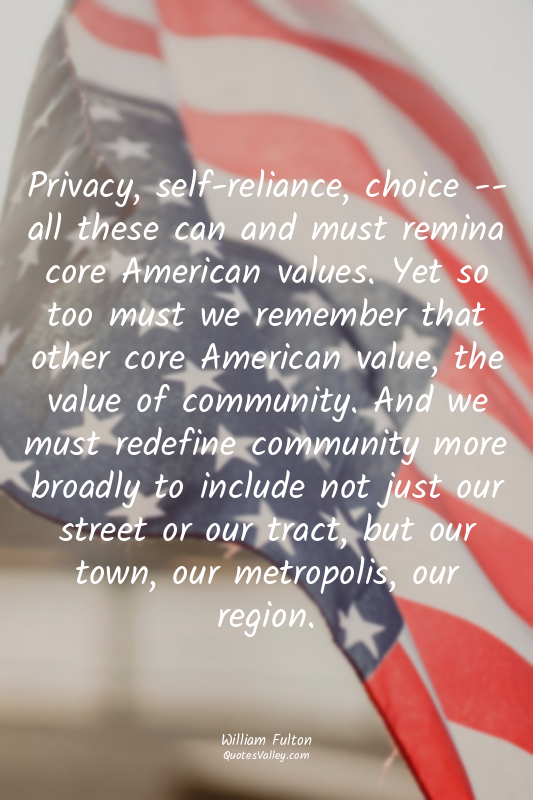 Privacy, self-reliance, choice -- all these can and must remina core American va...