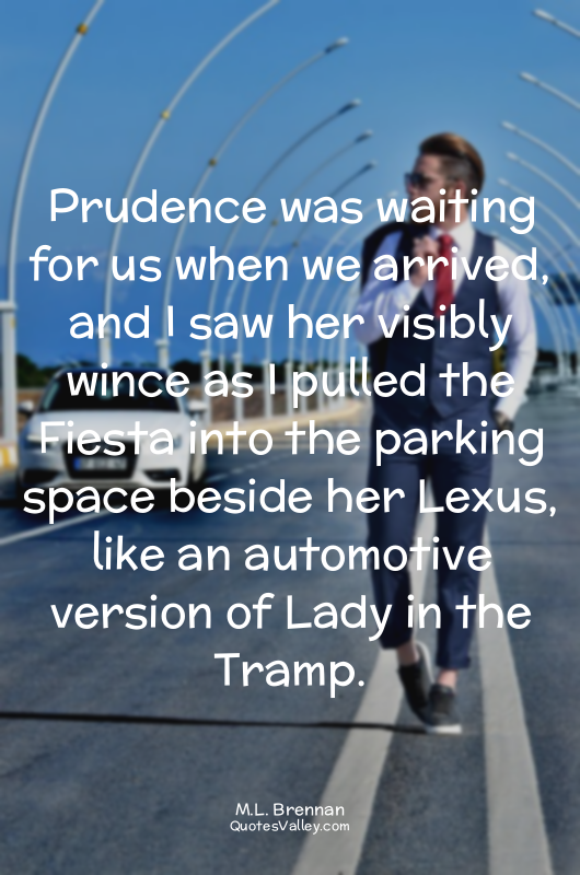 Prudence was waiting for us when we arrived, and I saw her visibly wince as I pu...