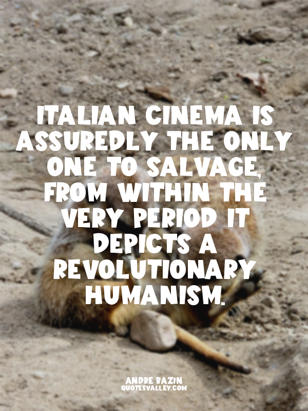 Italian cinema is assuredly the only one to salvage, from within the very period...