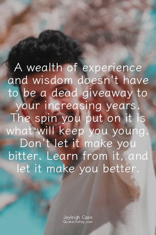 A wealth of experience and wisdom doesn't have to be a dead giveaway to your inc...