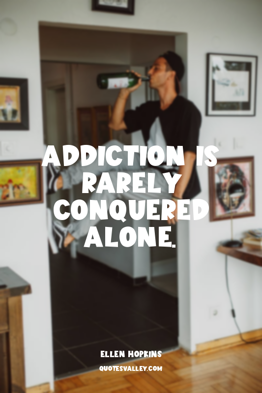 Addiction is rarely conquered alone.