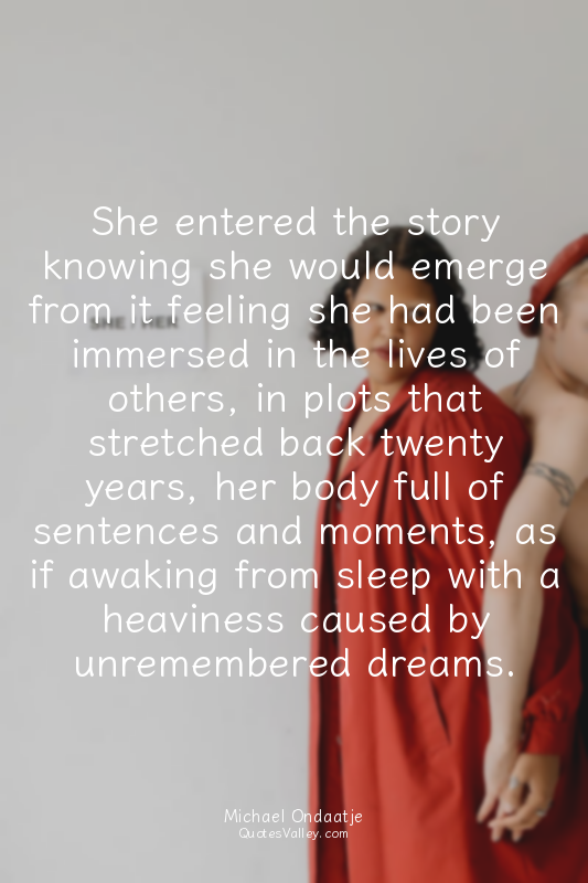 She entered the story knowing she would emerge from it feeling she had been imme...