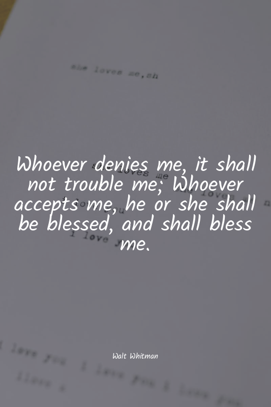 Whoever denies me, it shall not trouble me; Whoever accepts me, he or she shall...