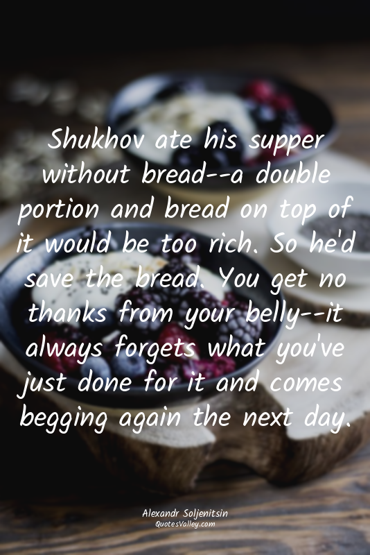 Shukhov ate his supper without bread--a double portion and bread on top of it wo...