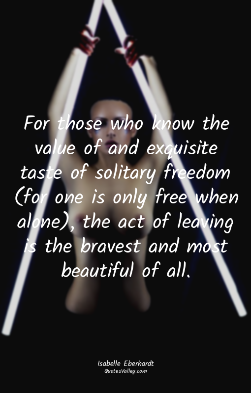 For those who know the value of and exquisite taste of solitary freedom (for one...