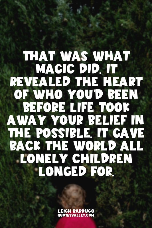 That was what magic did. It revealed the heart of who you'd been before life too...