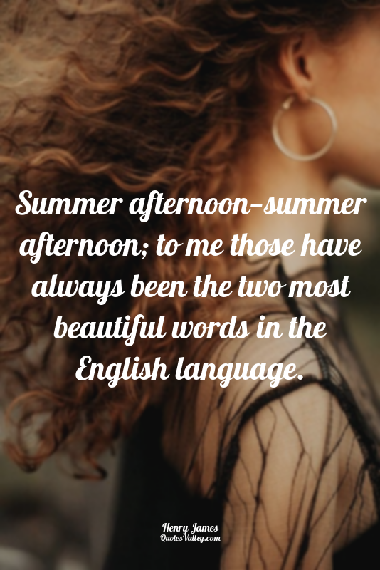Summer afternoon—summer afternoon; to me those have always been the two most bea...