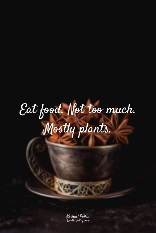 Eat food. Not too much. Mostly plants.