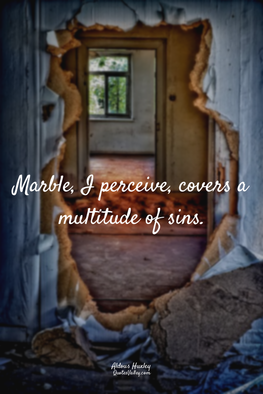 Marble, I perceive, covers a multitude of sins.