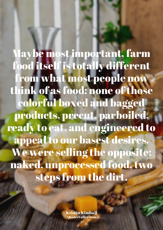 Maybe most important, farm food itself is totally different from what most peopl...