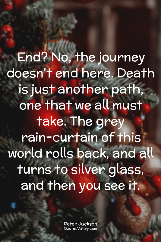 End? No, the journey doesn't end here. Death is just another path, one that we a...