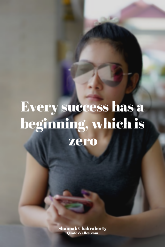 Every success has a beginning, which is zero