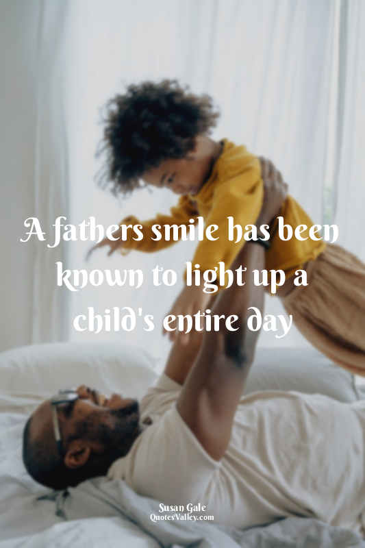 A fathers smile has been known to light up a child's entire day