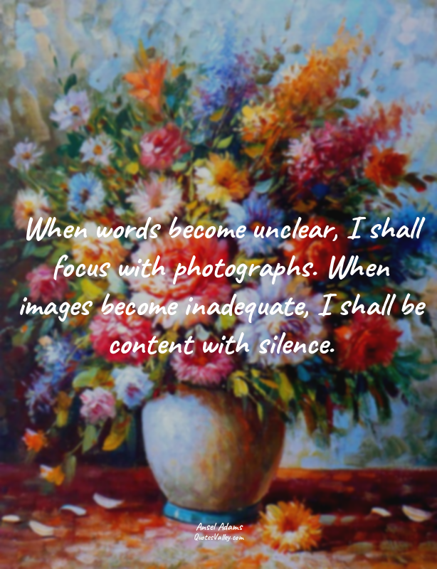 When words become unclear, I shall focus with photographs. When images become in...