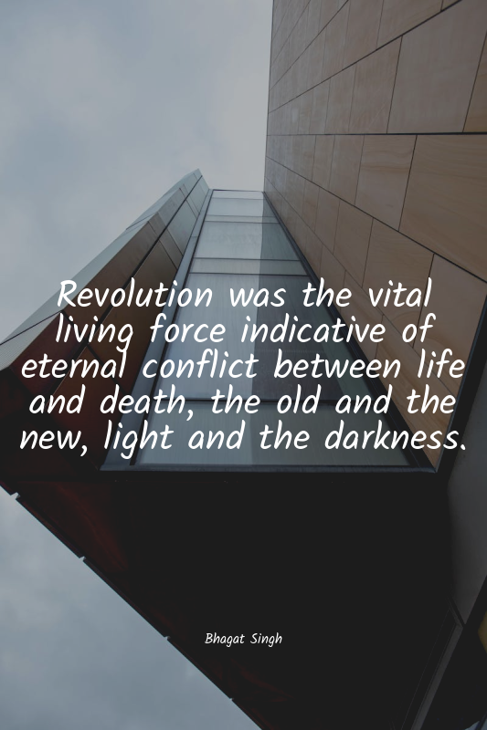 Revolution was the vital living force indicative of eternal conflict between lif...