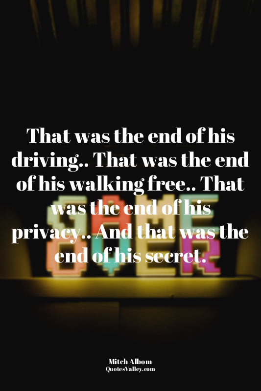 That was the end of his driving.. That was the end of his walking free.. That wa...