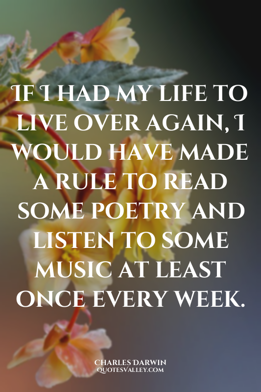 If I had my life to live over again, I would have made a rule to read some poetr...