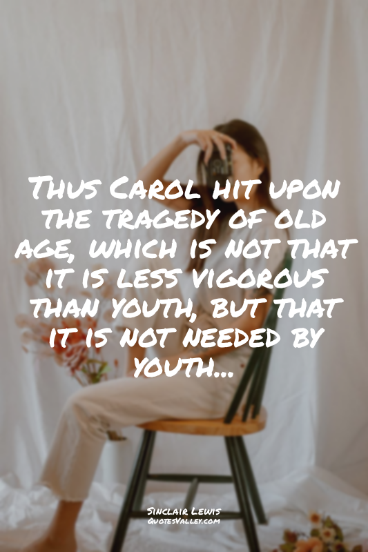 Thus Carol hit upon the tragedy of old age, which is not that it is less vigorou...