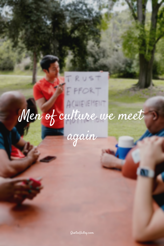 Men of culture we meet again
