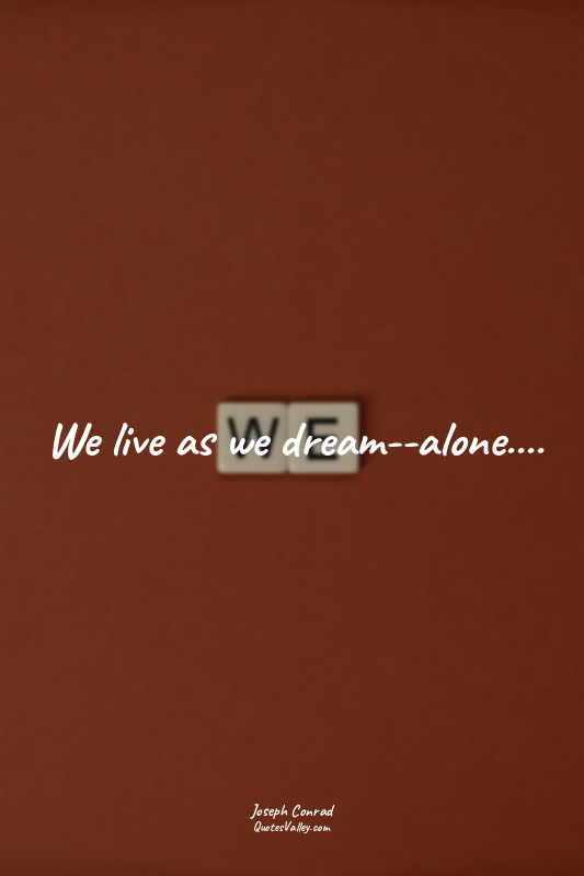 We live as we dream--alone....