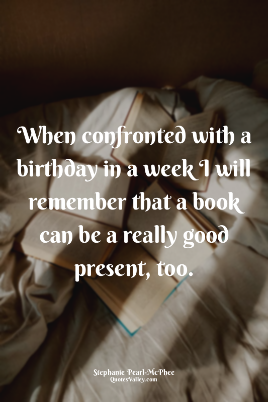 When confronted with a birthday in a week I will remember that a book can be a r...