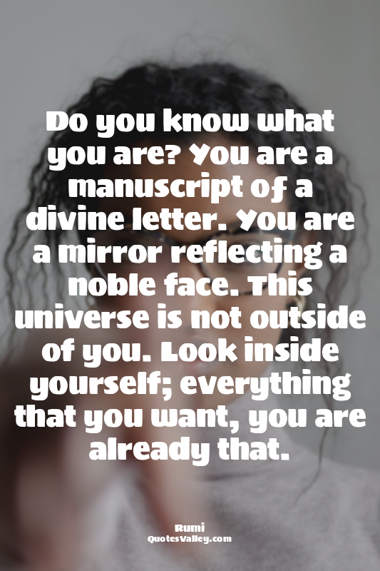 Do you know what you are? You are a manuscript oƒ a divine letter. You are a mir...