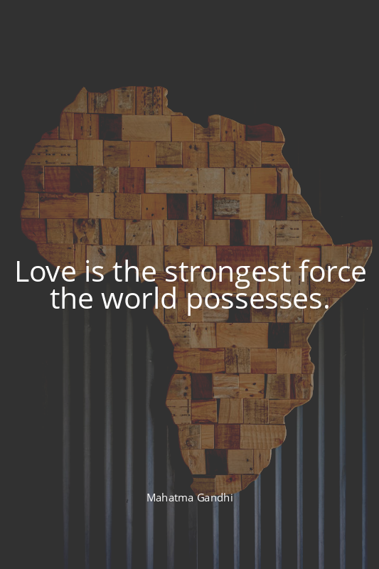 Love is the strongest force the world possesses.