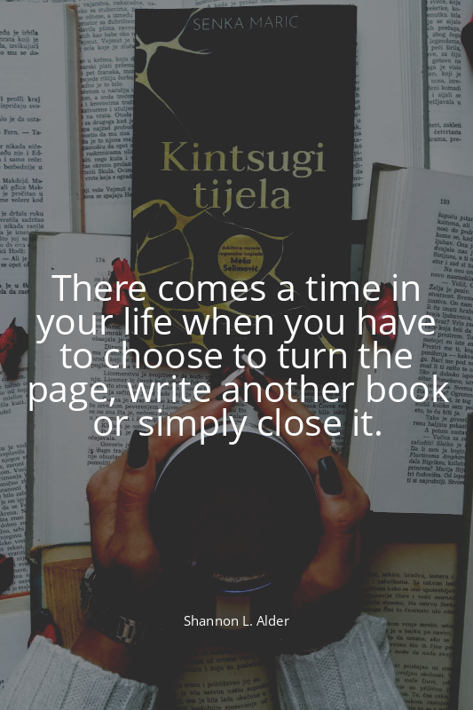 There comes a time in your life when you have to choose to turn the page, write...