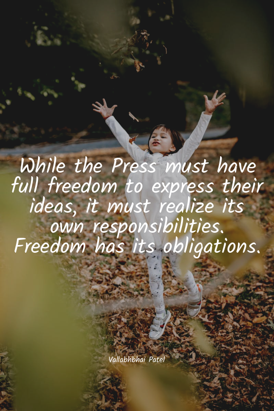 While the Press must have full freedom to express their ideas, it must realize i...