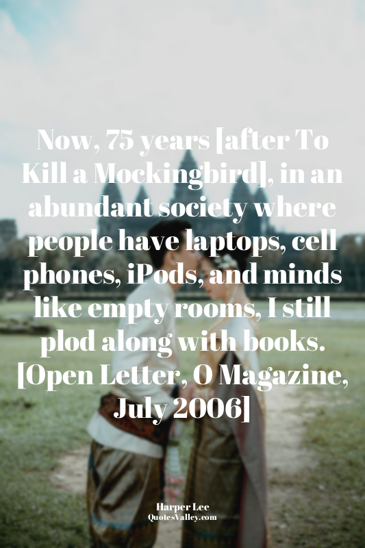 Now, 75 years [after To Kill a Mockingbird], in an abundant society where people...