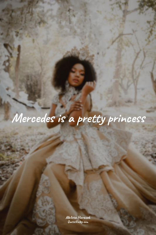 Mercedes is a pretty princess