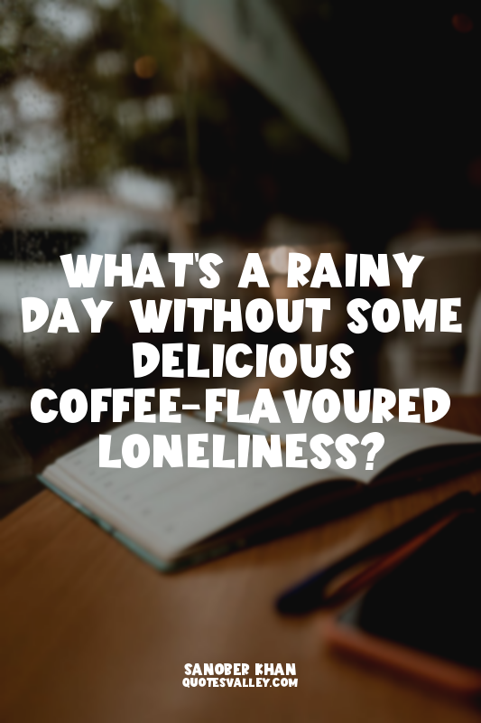 What's a rainy day without some delicious coffee-flavoured loneliness?
