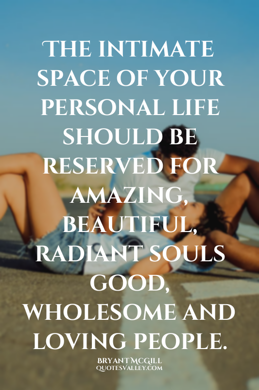 The intimate space of your personal life should be reserved for amazing, beautif...