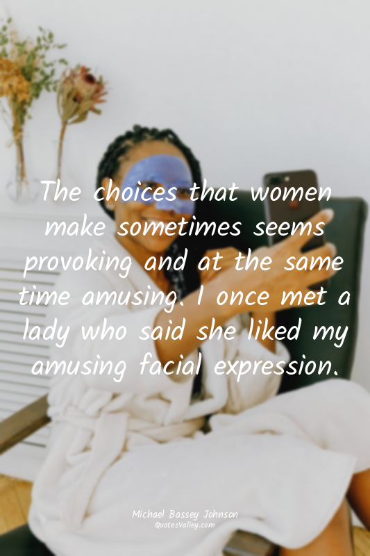 The choices that women make sometimes seems provoking and at the same time amusi...