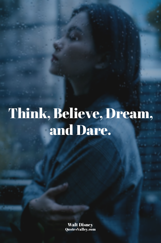 Think, Believe, Dream, and Dare.