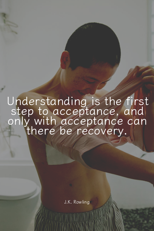 Understanding is the first step to acceptance, and only with acceptance can ther...