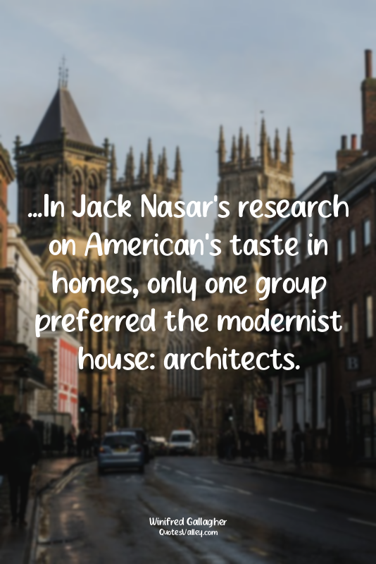 ...In Jack Nasar's research on American's taste in homes, only one group preferr...