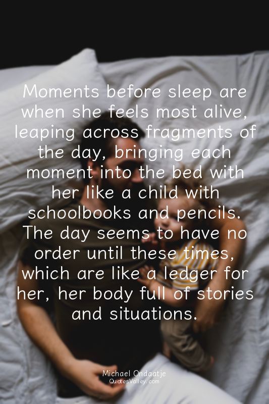 Moments before sleep are when she feels most alive, leaping across fragments of...
