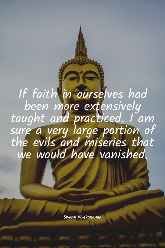 If faith in ourselves had been more extensively taught and practiced. I am sure...