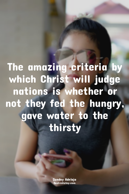 The amazing criteria by which Christ will judge nations is whether or not they f...