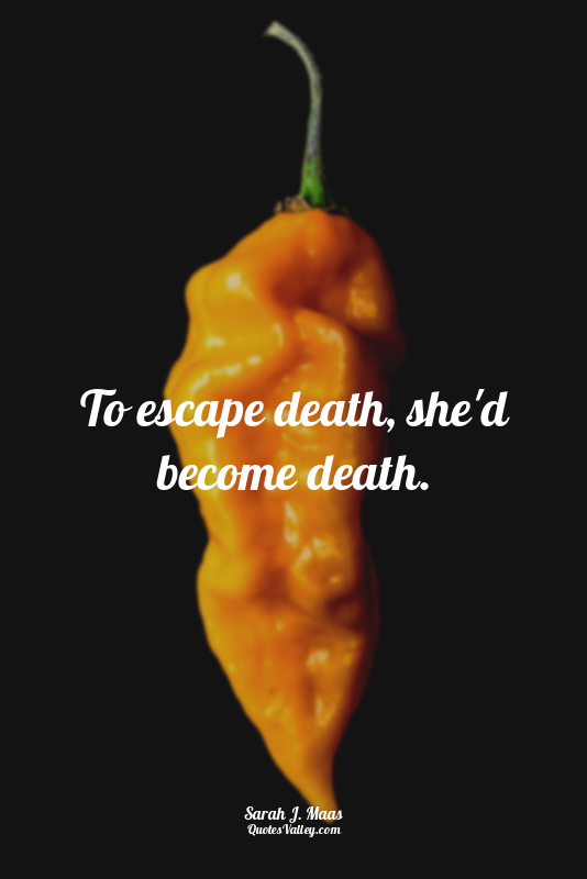 To escape death, she'd become death.