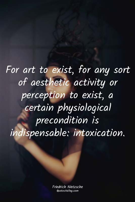 For art to exist, for any sort of aesthetic activity or perception to exist, a c...