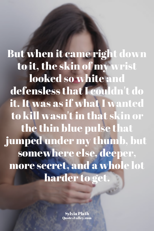 But when it came right down to it, the skin of my wrist looked so white and defe...