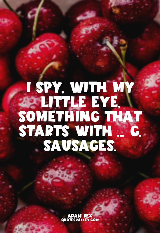 I spy, with my little eye, something that starts with ... G. Sausages.