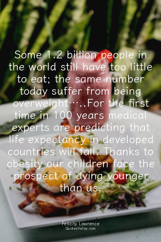 Some 1.2 billion people in the world still have too little to eat; the same numb...